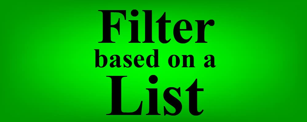 The words "Filter based on a list" on a glowing green background- A detailed explanation on how to filter based on a list in Google Sheets, with several examples included