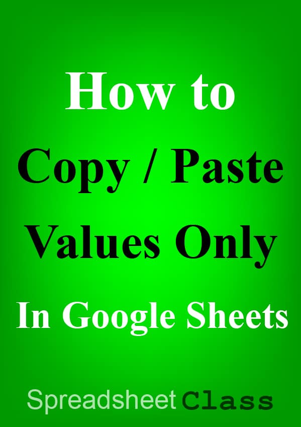 This article will show you more than one way to copy and paste values, but not formulas or formatting, in Google Sheets | SpreadsheetClass.com