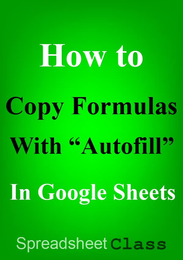 This article will show you how to copy formulas down an entire column in Google Sheets, and will also show you how to use autofill with formulas in a variety of other ways too | SpreadsheetClass.com