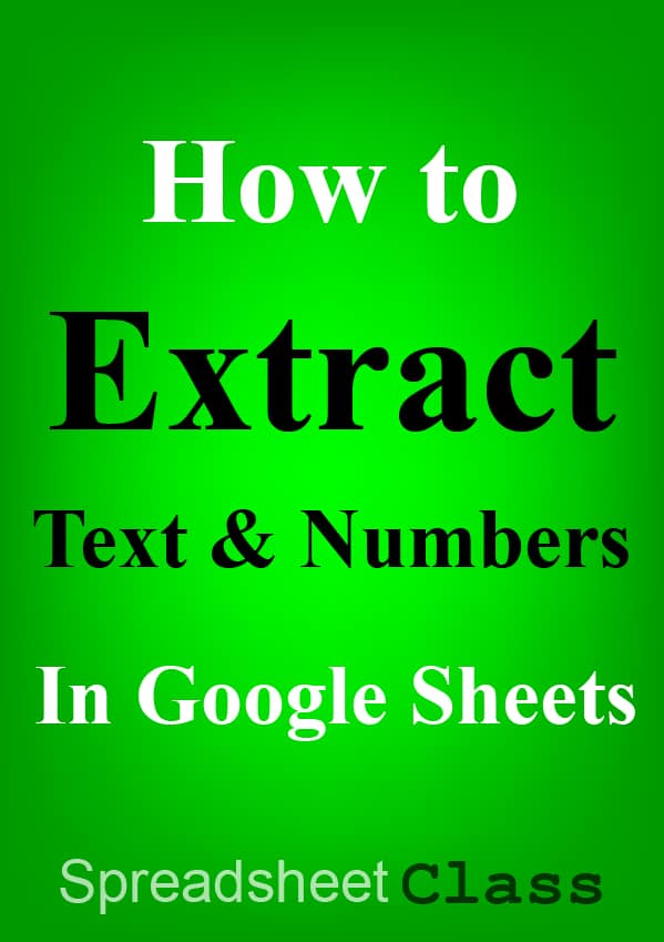 This article will teach you everything you need to know about extracting text, numbers, and special characters from strings in Google Sheets | SpreadsheetClass.com