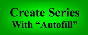 The words "Create series with autofill" on a glowing green background- How to use autofill (fill down) to create a series in Google Sheets