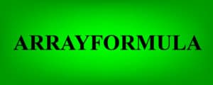 The word "ARRAYFORMULA" on a glowing green background- How to use the Google Sheets ARRAYFORMULA function