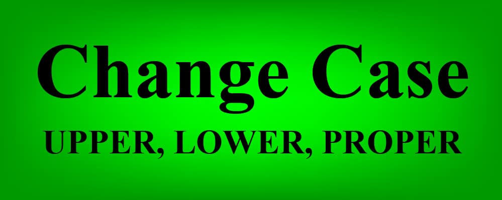 The words "Change Case- UPPER, LOWER, PROPER" on a glowing green background- How to change the case of text in Google Sheets