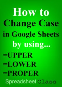 This article will show you how to use the Google Sheets change case formulas, from capitalizing text to changing it to lowercase | SpreadsheetClass.com