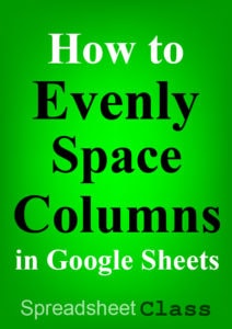 This article will teach you how to equally space columns in Google Sheets, easily and quickly | SpreadsheetClass.com