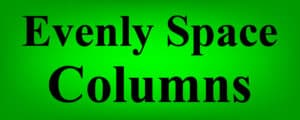 The words "Evenly Space Columns" on a glowing green background- A detailed lesson that teaches how to space columns evenly in Google Sheets, so that you will know how to make each column the same width quickly