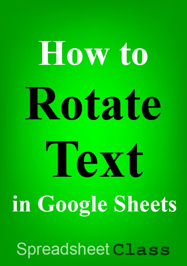 This article will teach you how to make text vertical in Google Sheets | SpreadsheetClass.com