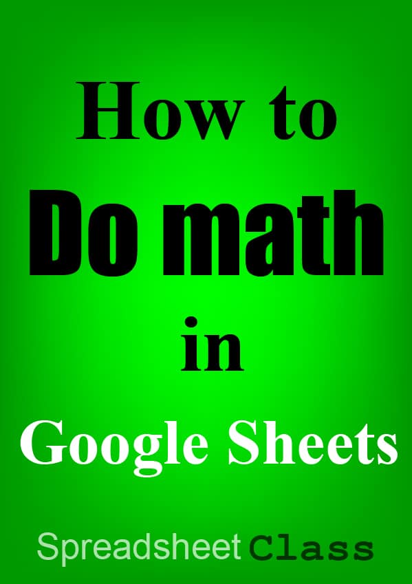 An article that teaches the Google Sheets math formulas and equations, which also covers the mathematical operators as well