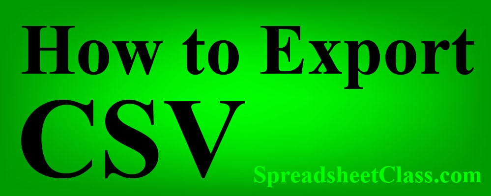 An article that teaches how to export a CSV file in Google Sheets, or in other words how to create a CSV file, by downloading as CSV (Content by SpreadsheetClass.com