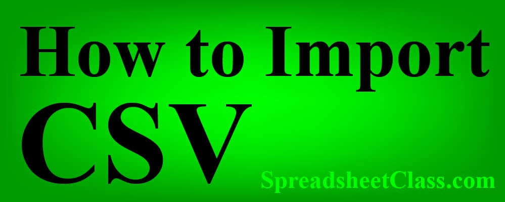 An article that teaches how to import a CSV into Google Sheets. Content by SpreadsheetClass.com