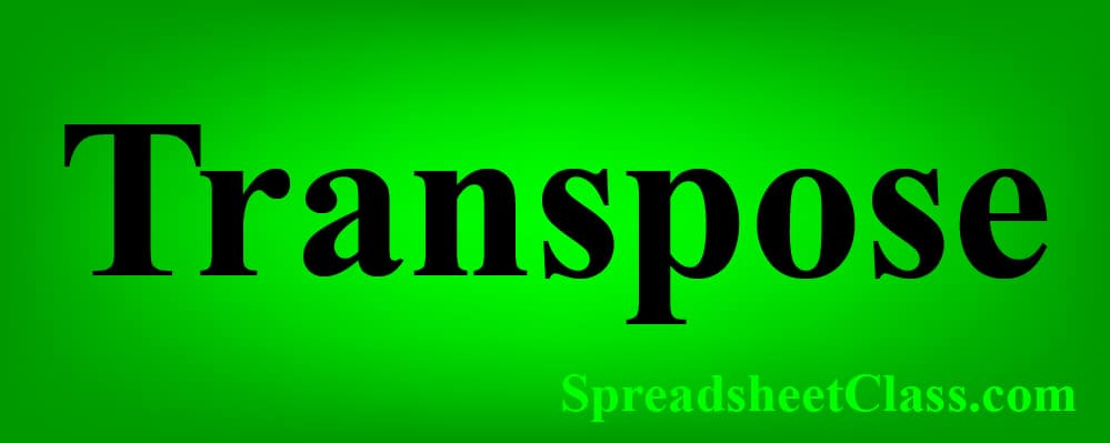 An article that teaches how to switch columns and rows with the TRANSPOSE function in Google Sheets by SpreadsheetClass.com