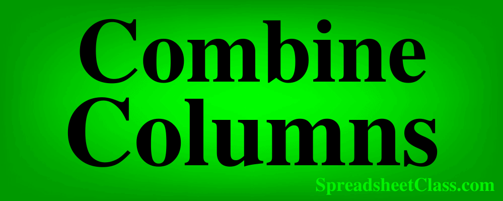 A lesson on how to combine columns horizontally and how to stack columns vertically in Excel by SpreadsheetClass.com