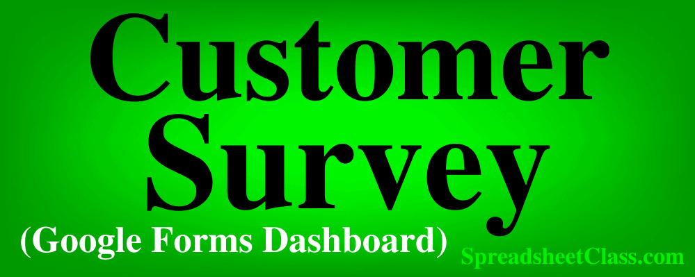 Top image for the lesson on how to build the customer survey dashboard (Google Sheets and Google Forms dashboard) by SpreadsheetClass.com