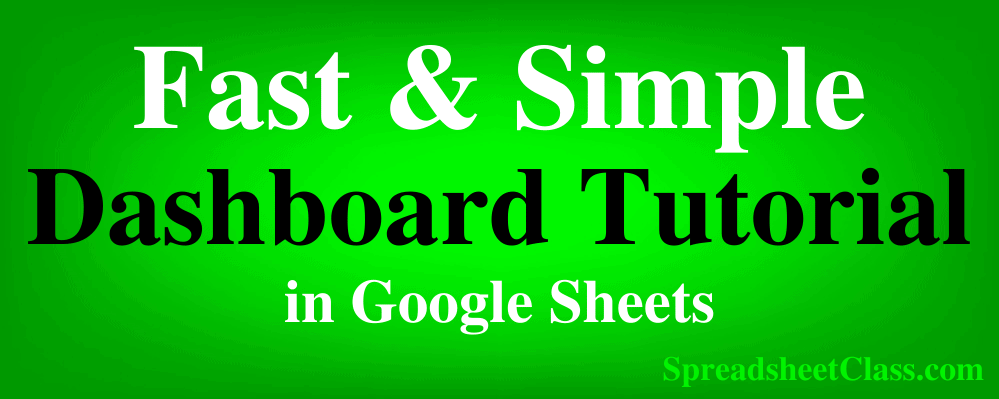 Top image for the fast and simple dashboard tutorial for Google Sheets by SpreadsheetClass.com