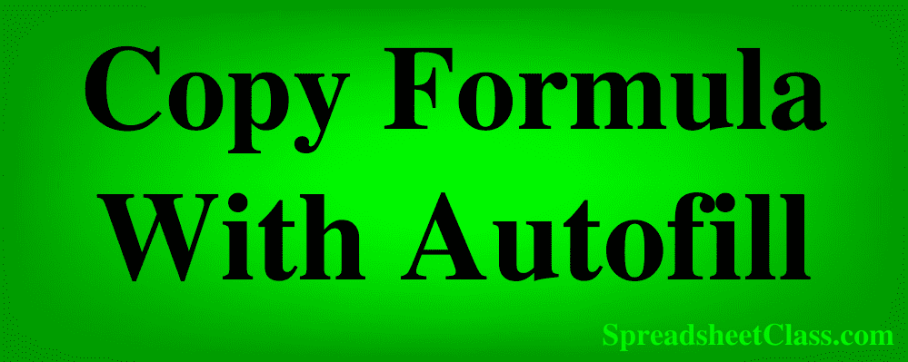 Top image for the lesson on how to fill down formulas in Excel article (Copy formulas lesson) by SpreadsheetClass.com