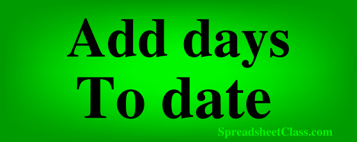 Lesson on How to add (or subtract) days to a date in Google Sheets plus adding / subtracting weeks months or years to a date top image by SpreadsheetClass.com