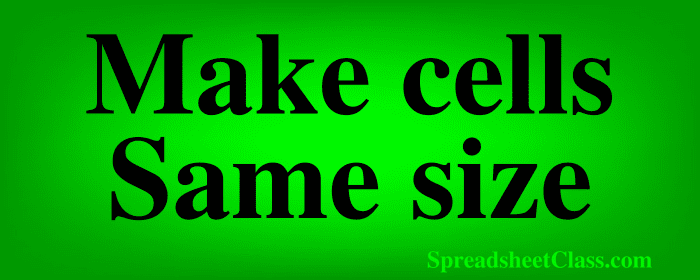 Lesson on How to make cells the same size in Google Sheets top image by SpreadsheetClass.com