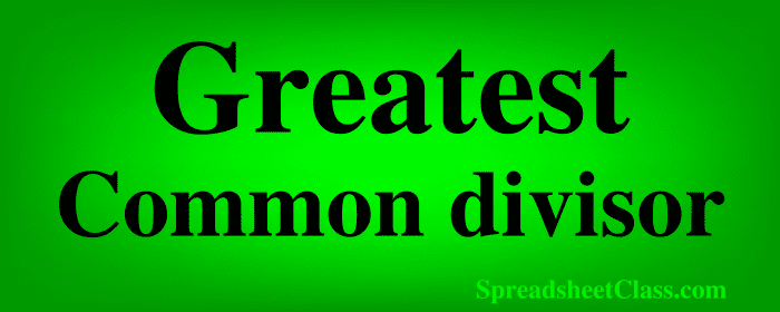 Lesson on How to find the greatest common divisor in Google Sheets by using the GCD function top image by SpreadsheetClass.com