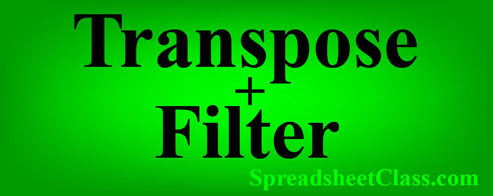 Lesson on TRANSPOSE FILTER Google Sheets nested formula combination lesson spreadsheetclass.com