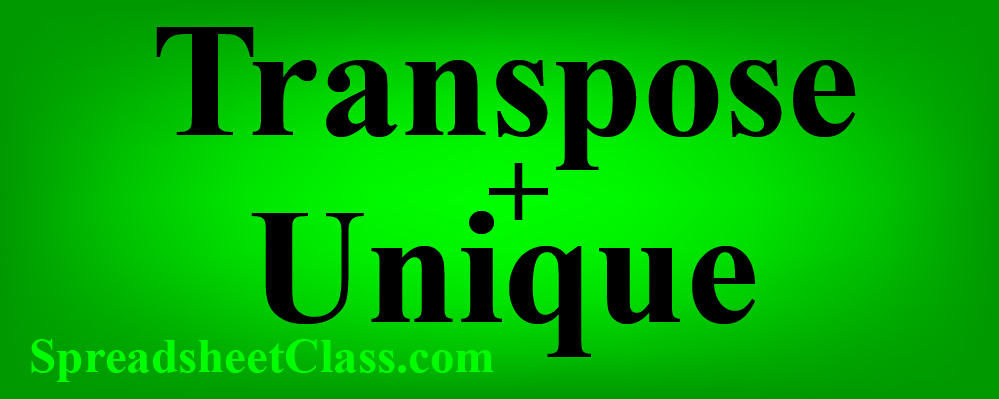 Lesson on TRANSPOSE UNIQUE Google Sheets nested formula combination lesson spreadsheetclass.com