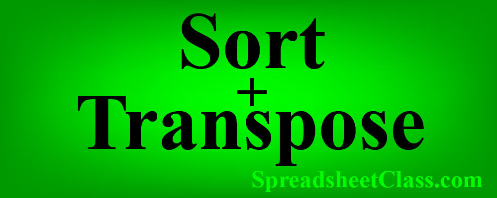 Lesson on How to sort horizontally and use the SORT TRANSPOSE Google Sheets nested formula combination lesson spreadsheetclass.com